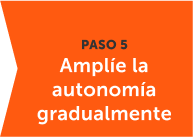 Amplíe la autonomía gradualmente