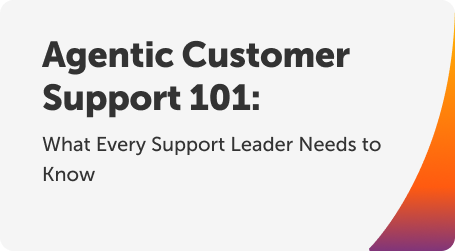 Agentic Customer Support 101: What Every Support Leader Needs to Know