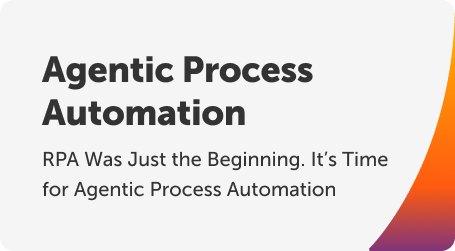 RPA Was Just the Beginning. It’s Time for Agentic Process Automation
