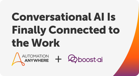 Conversational AI Is Finally Connected to the Work: Automation Anywhere + Boost.ai 