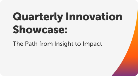 Quarterly Innovation Showcase: The Path from Insight to Impact