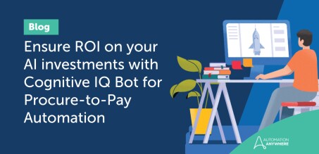 Ensure ROI on your AI investments with Cognitive IQ Bot for Procure-to-Pay Automation