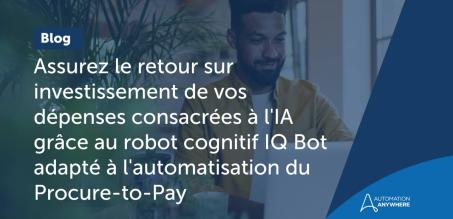 Assurez le retour sur investissement de vos dépenses consacrées à l'IA grâce au robot cognitif IQ Bot adapté à l'automatisation du Procure-to-Pay