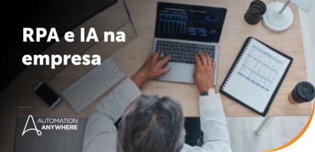 RPA e IA: Como se diferenciam, trabalham juntos e impulsionam a automação inteligente