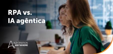 RPA vs. IA agêntica: principais diferenças, casos de uso e como funcionam em conjunto