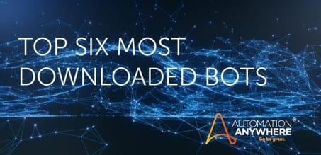 Top 6 Downloaded Bots from Automation Anywhere Bot Store