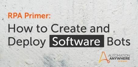 RPA Primer: How to Create and Deploy Software Bots
