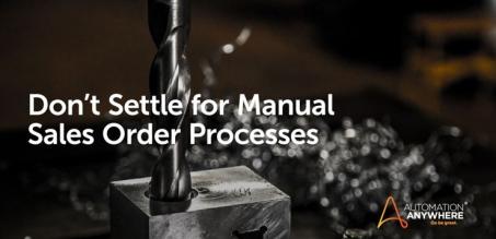 Don’t Settle for Manual Sales Order Processes