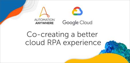Google Cloud and Automation Anywhere: An Intelligent Match Made in the Cloud