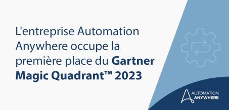 L'entreprise Automation Anywhere occupe la première place du Gartner Magic Quadrant 2023