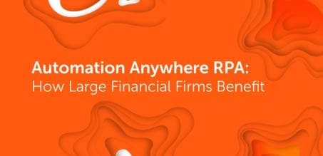Automation Anywhere RPA: 대형 금융 회사가 혜택을 누리는 방법