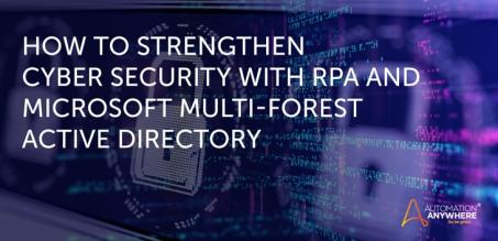 Como fortalecer a segurança cibernética enquanto simplifica as operações com a RPA e o Microsoft Multi-Forest Active Directory